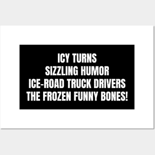 Ice Road Truck Drivers The Frozen Funny Bones! Posters and Art